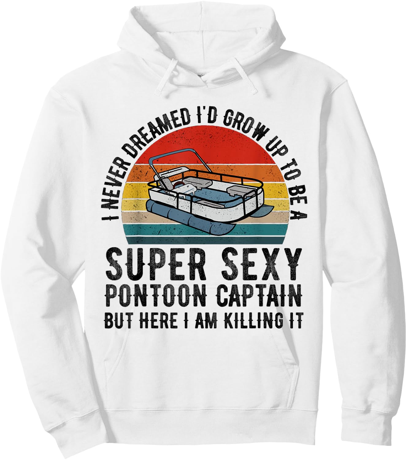 I Never Dreamed I'd Grow Up to be Super Sexy Pontoon Captain Hoodie - Hoodie | White