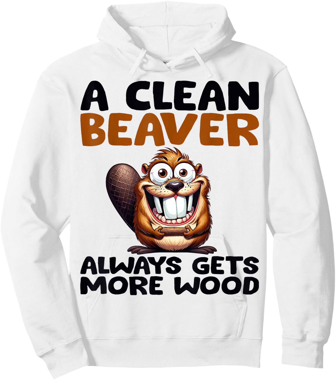 Funny A Clean Beaver Always Gets More Wood Joke Sarcastic Hoodie - Hoodie | White