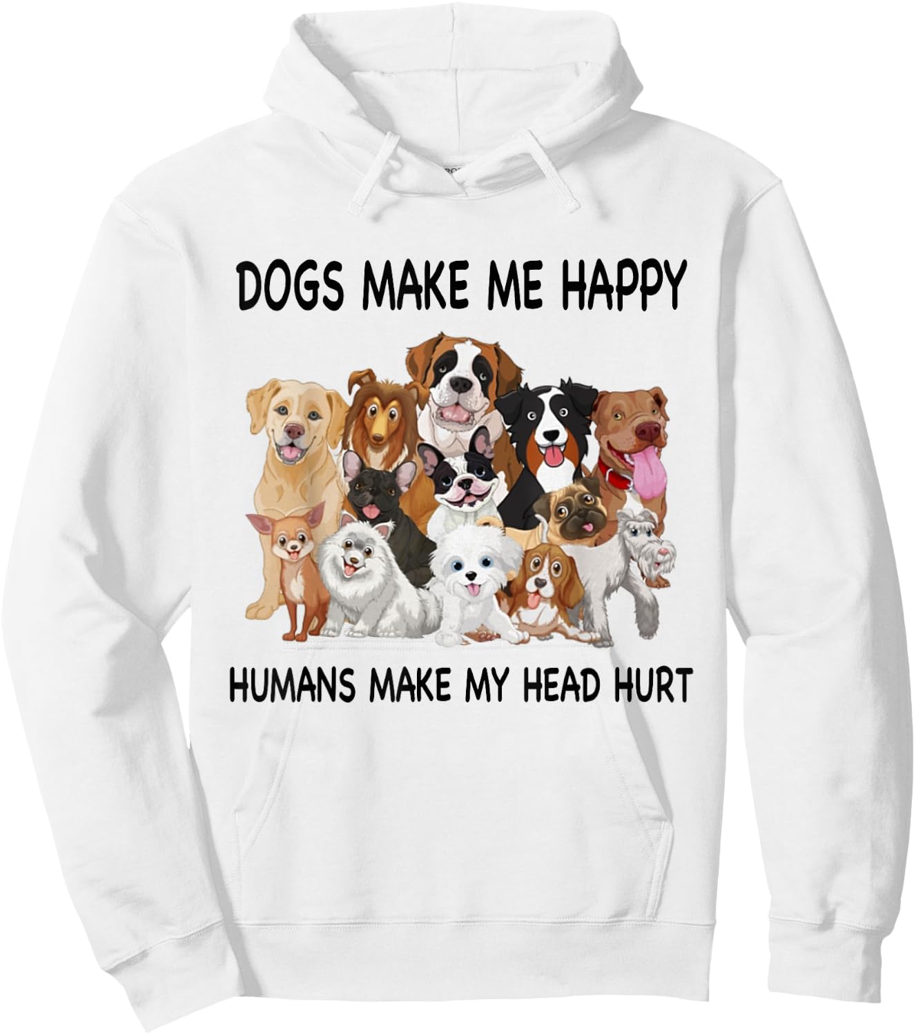 Dogs Make Me Happy Humans Make My Head Hurt Dog Lover Hoodie - Hoodie | White