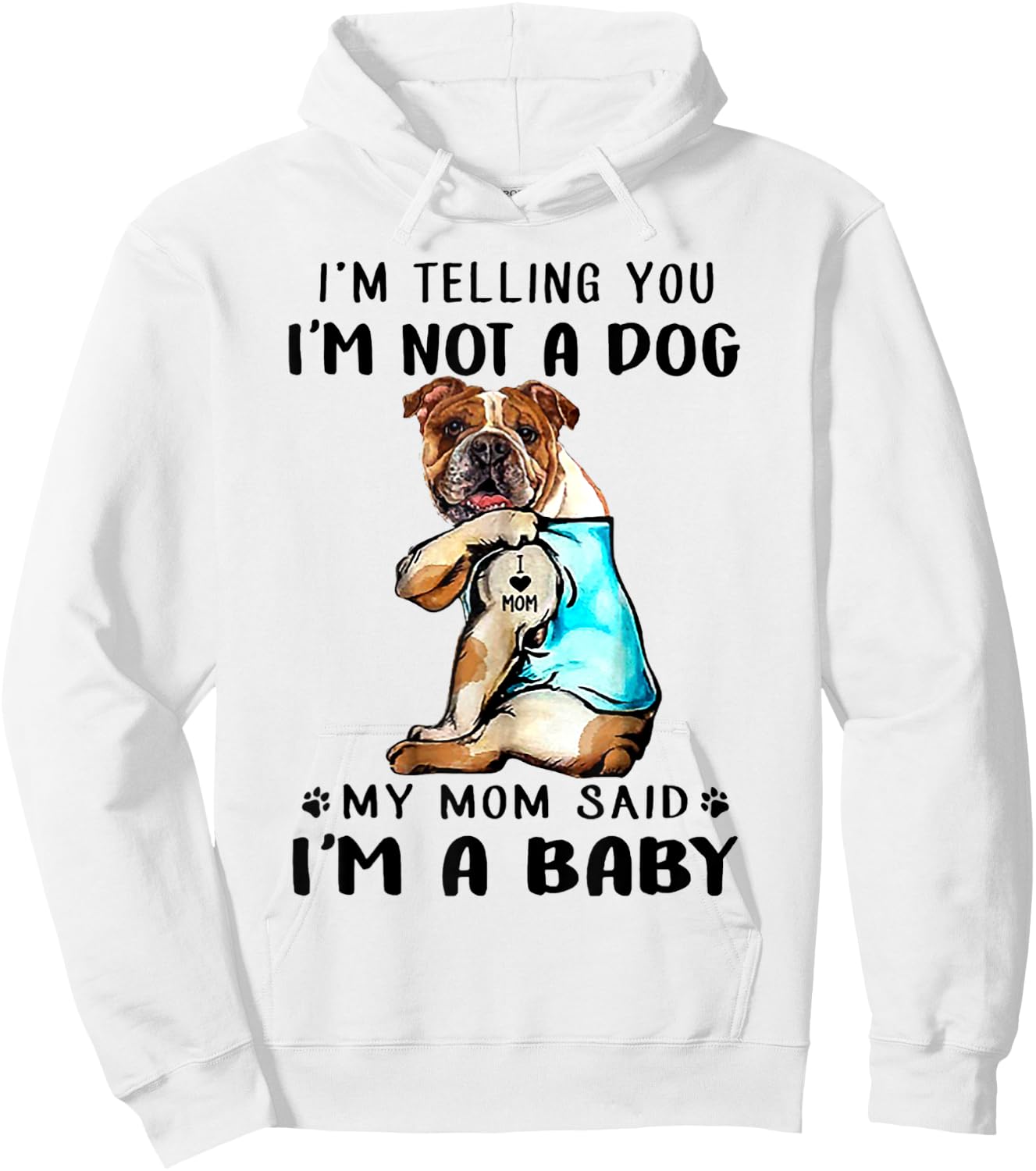 I'm Telling You I'm Not A Dog My Mom Said English Bulldog Hoodie - Hoodie | White