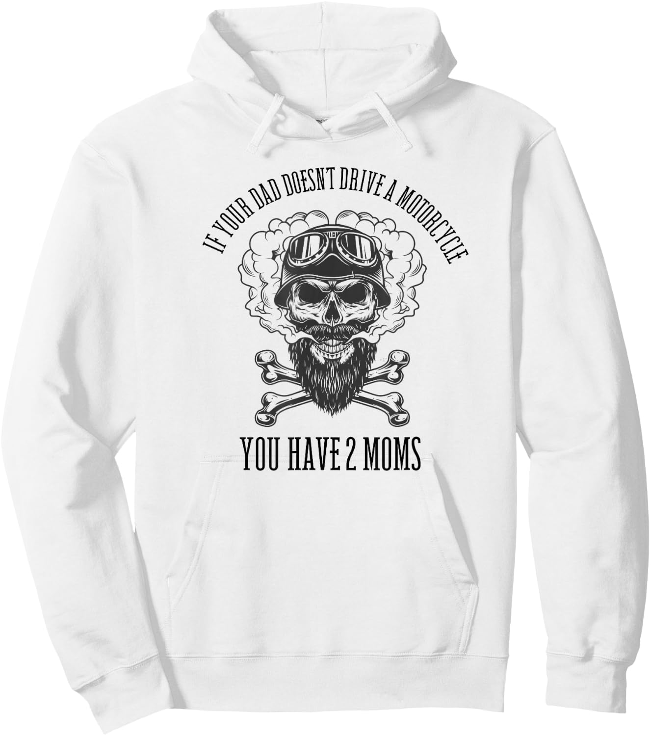 If Your Dad Doesn't Drive a Motorcycle You Have 2 Moms Hoodie - Hoodie | White