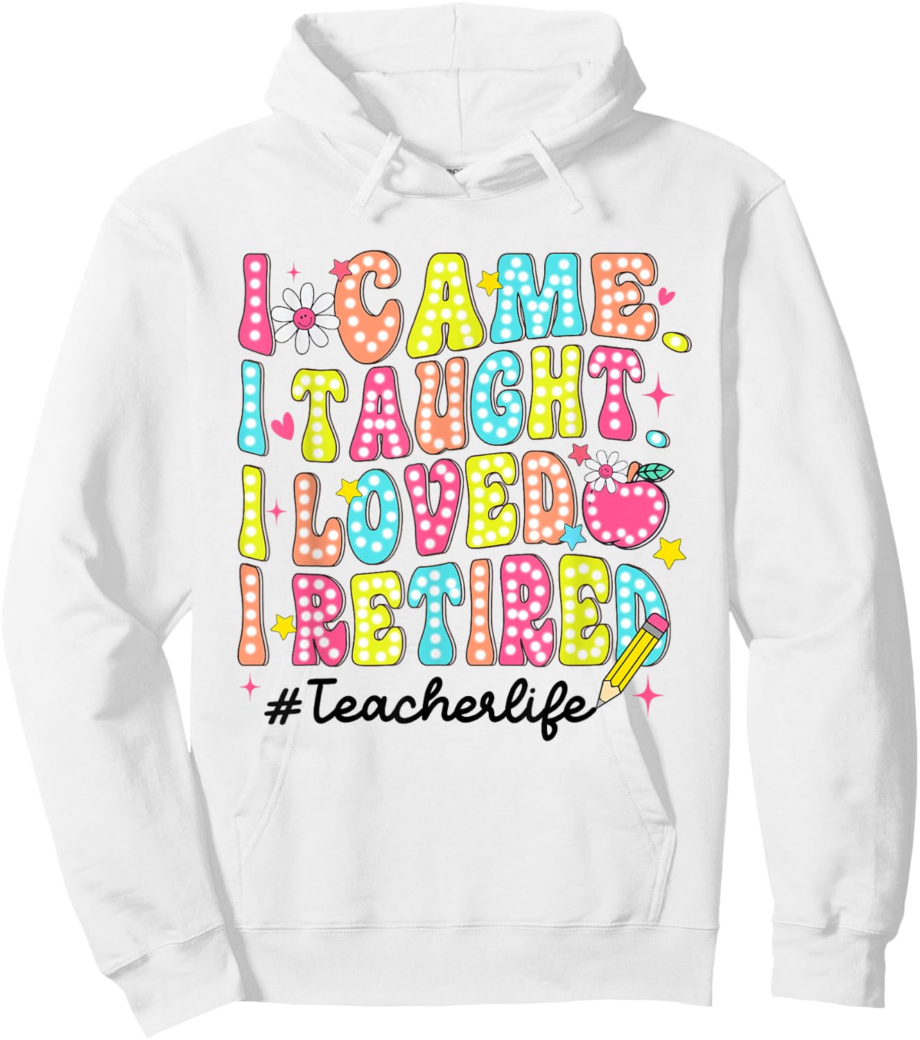 Women Retro I Came I Taught I Loved I Retired Teacher Life Hoodie - Hoodie | White