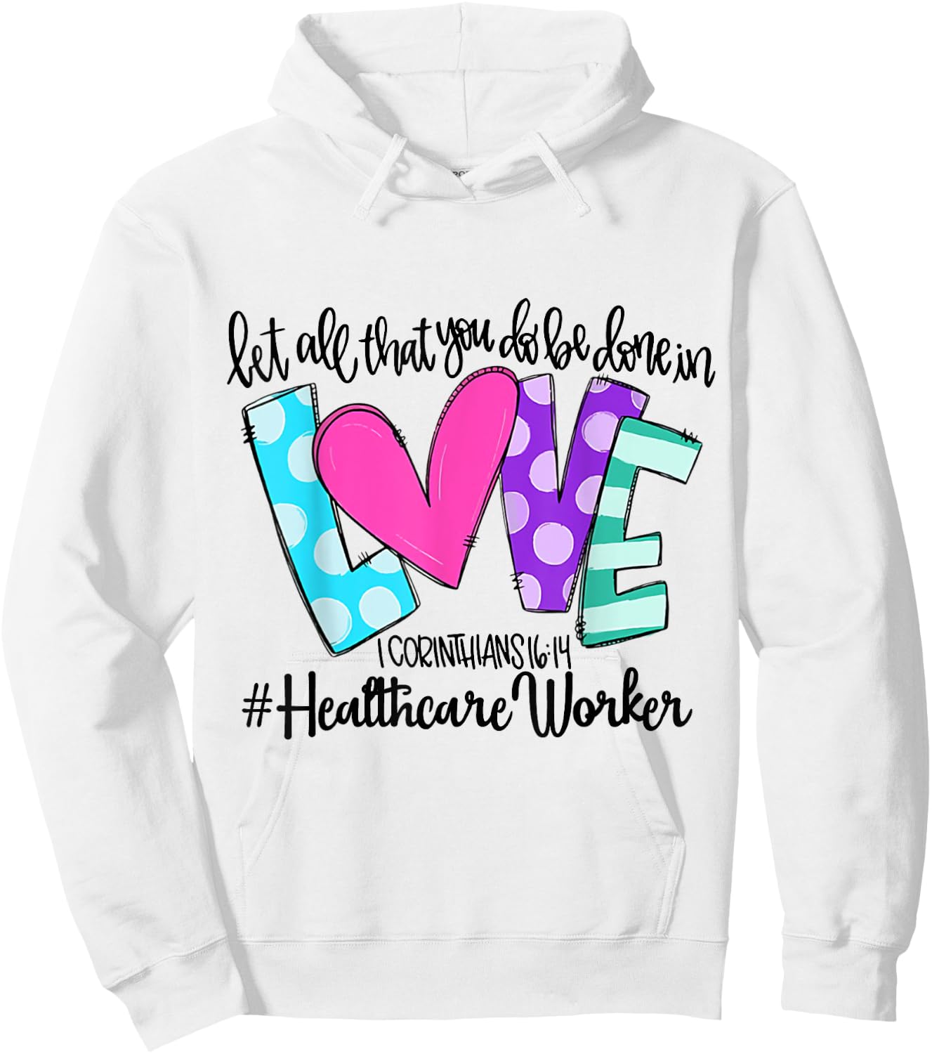 Let All That You Do Be Done In Love Healthcare Worker Hoodie - Hoodie | White
