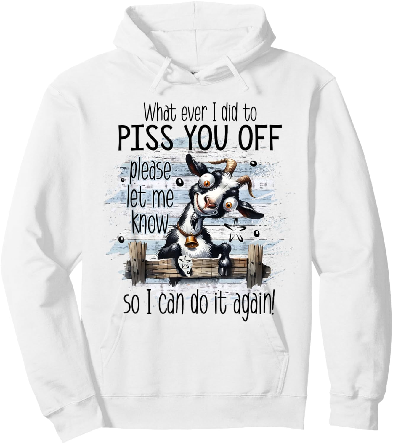 Whatever I Did To Piss You Off Let Me Know I Do It Again Hoodie - Hoodie | White