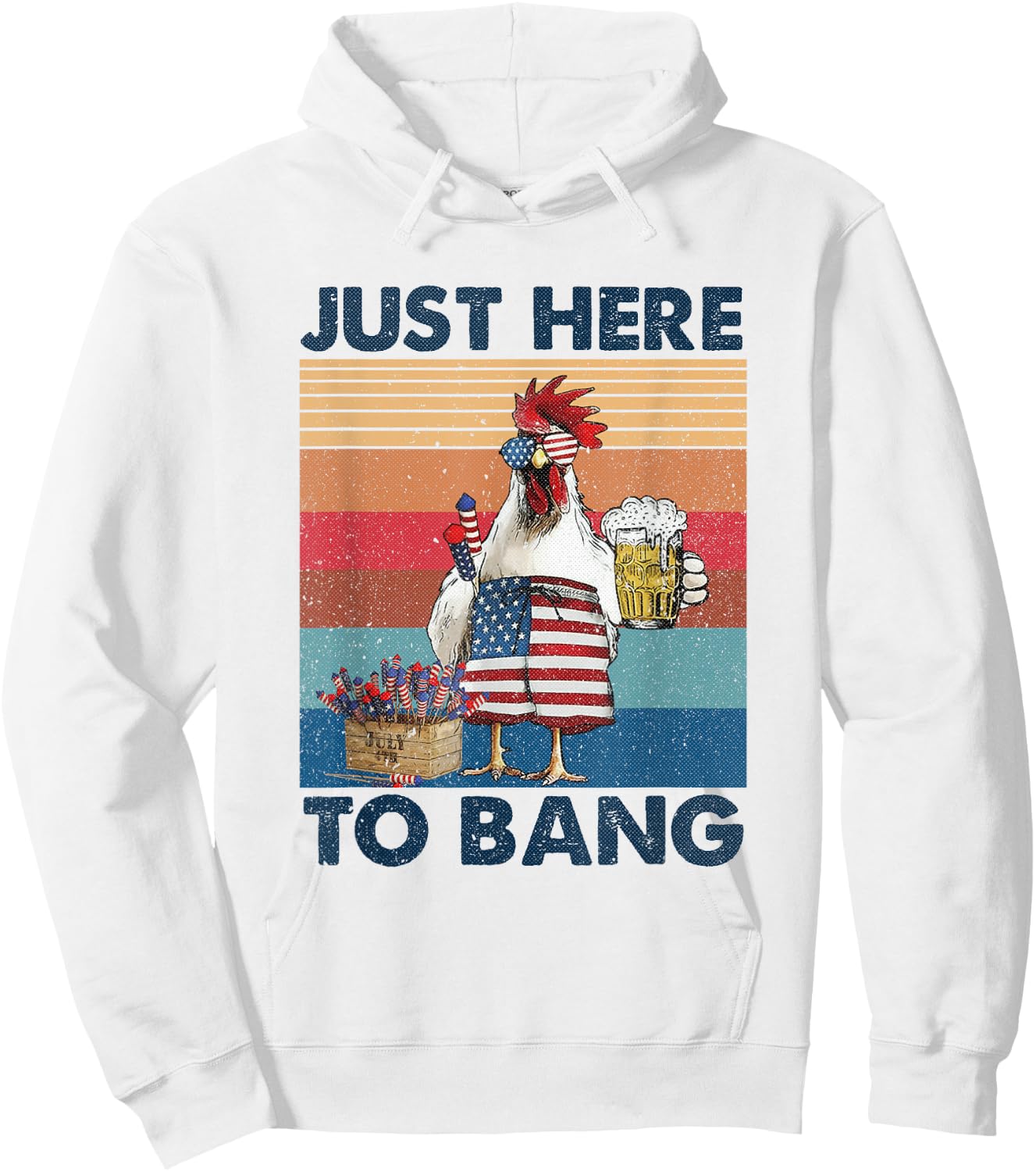 Funny 4th of July Just Here To Bang USA Flag Chicken Beer Men Hoodie - Hoodie | White