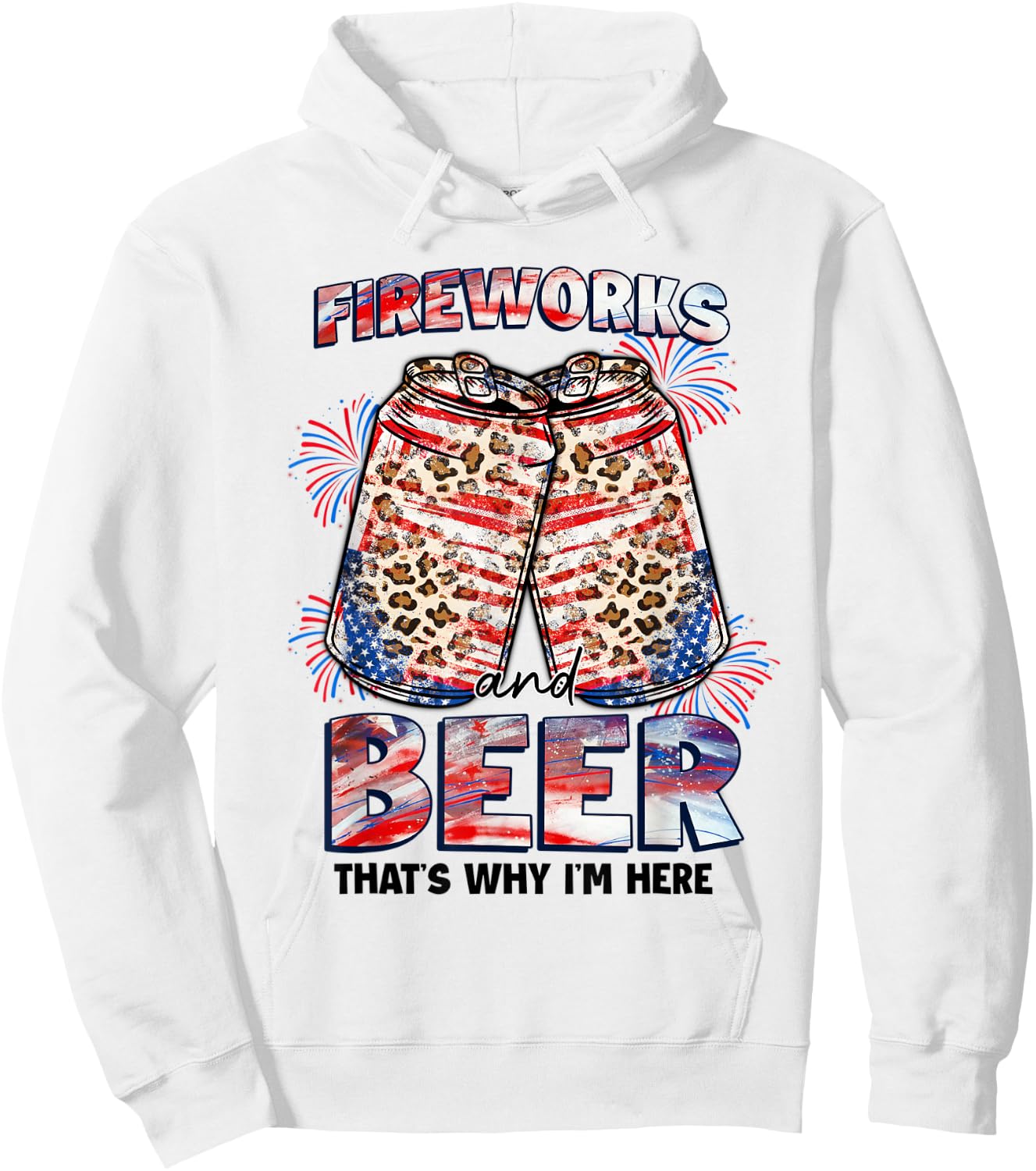 That's Why I'm Here Fireworks & Beer American Flag July 4th Women Men Hoodie - Hoodie | White