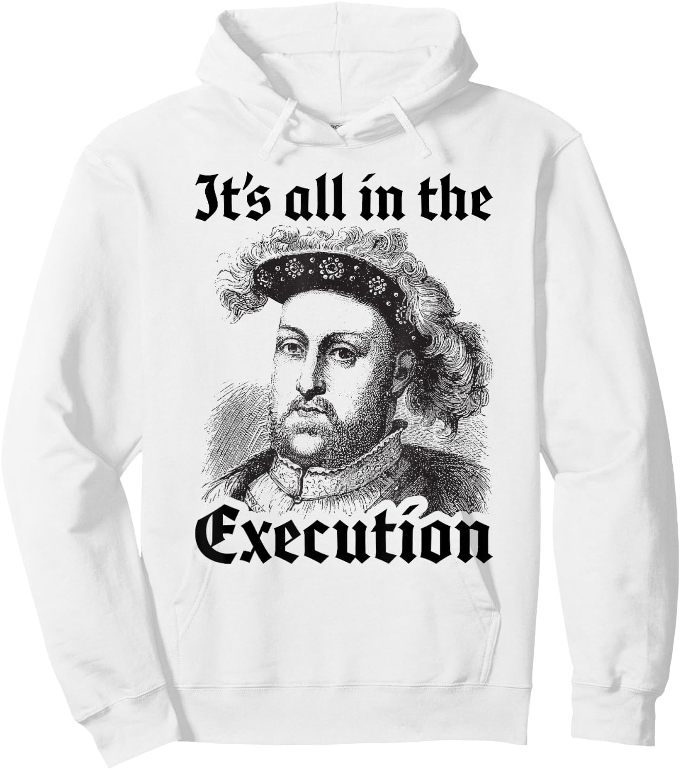 Henry VIII 8th - Funny English History Quote Hoodie - Hoodie | White
