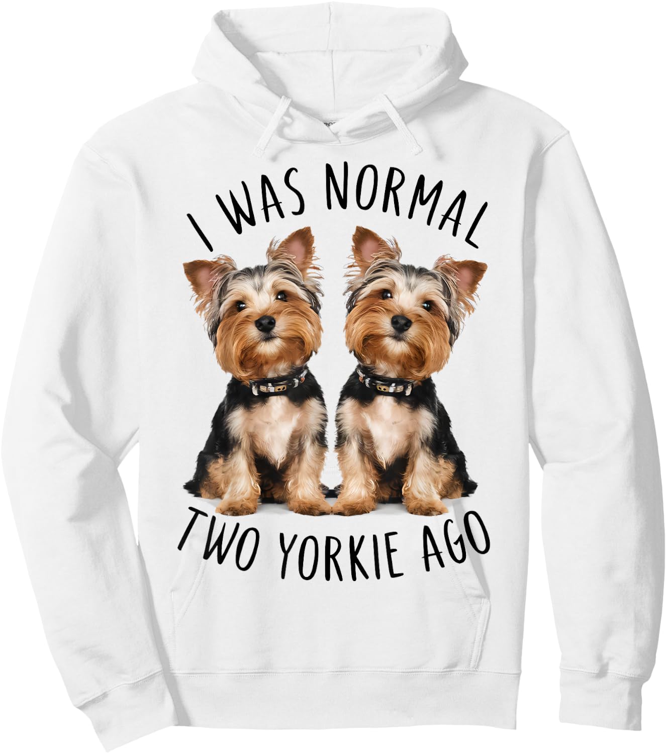 I Was Normal Two Yorkie Ago, Funny Dog lovers Hoodie - Hoodie | White