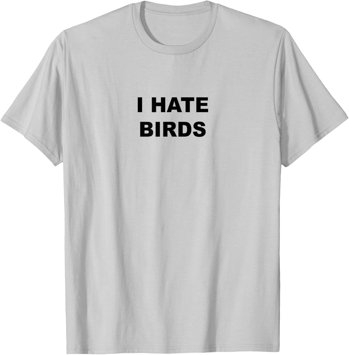 Top That Says - I HATE BIRDS | Funny Anti Birding T-Shirt - T-Shirt | Ash