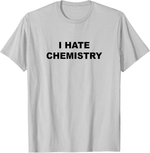 Top That Says - I HATE CHEMISTRY | Funny Anti Chem Major T-Shirt - T-Shirt | Ash