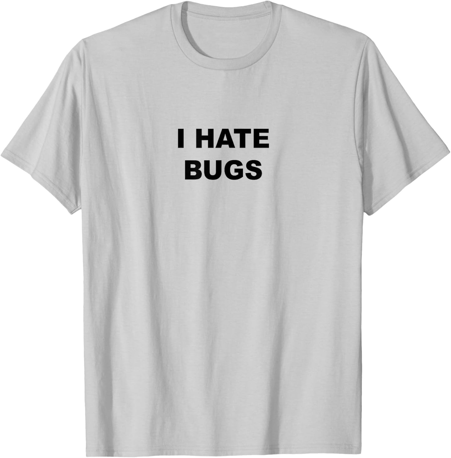Top That Says - I HATE BUGS | Funny Because Bugs Suck T-Shirt - T-Shirt | Ash
