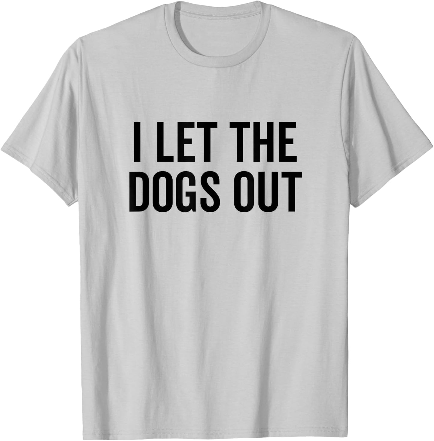 I Let The Dogs Out Funny Dog Walker Joke Pet Owner Humor T-Shirt - T-Shirt | Ash