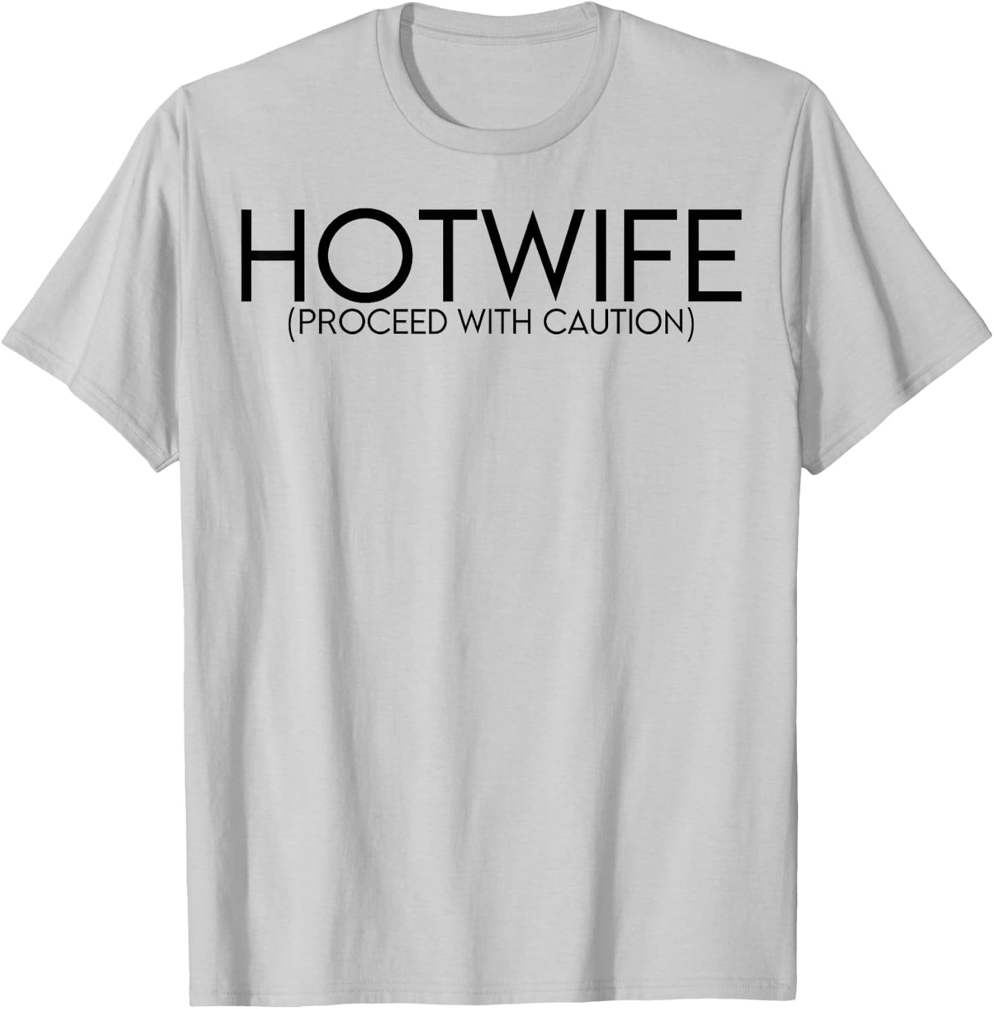 Hotwife Proceed With Caution T-Shirt - T-Shirt | Ash