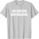 Wear Orange We Can End Gun Violence T-Shirt - T-Shirt | Ash