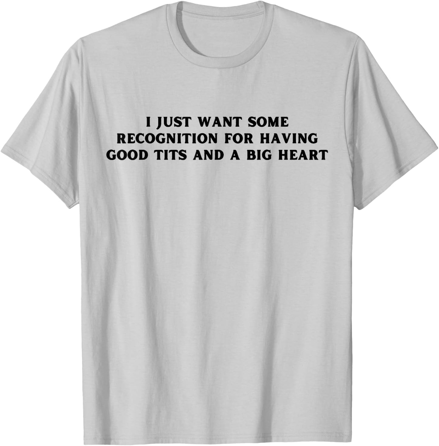 I Just Want Some Recognition For Having Good Tits Funny Y2K T-Shirt - T-Shirt | Ash