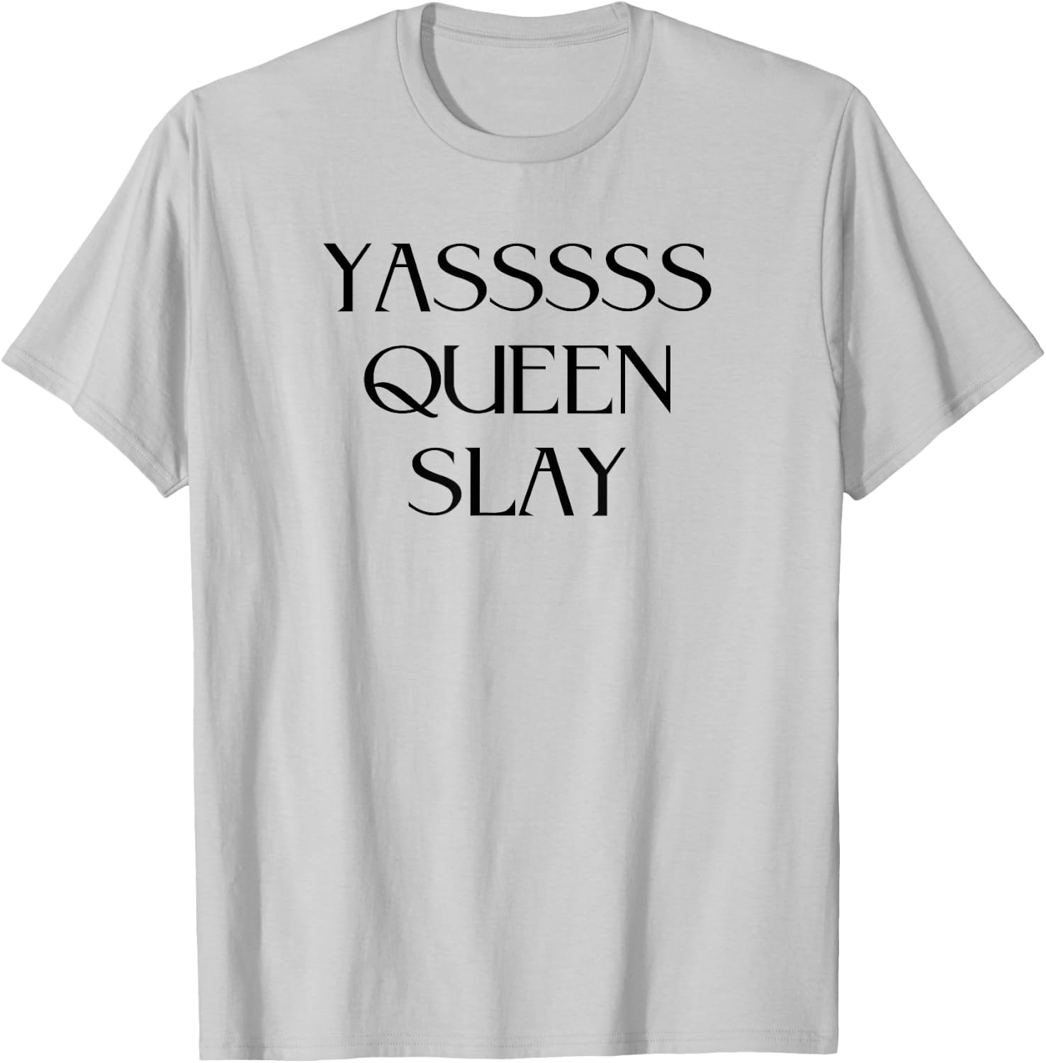 Yasssss Queen Slay Cute Funny Trendy Design T-Shirt - T-Shirt | Ash