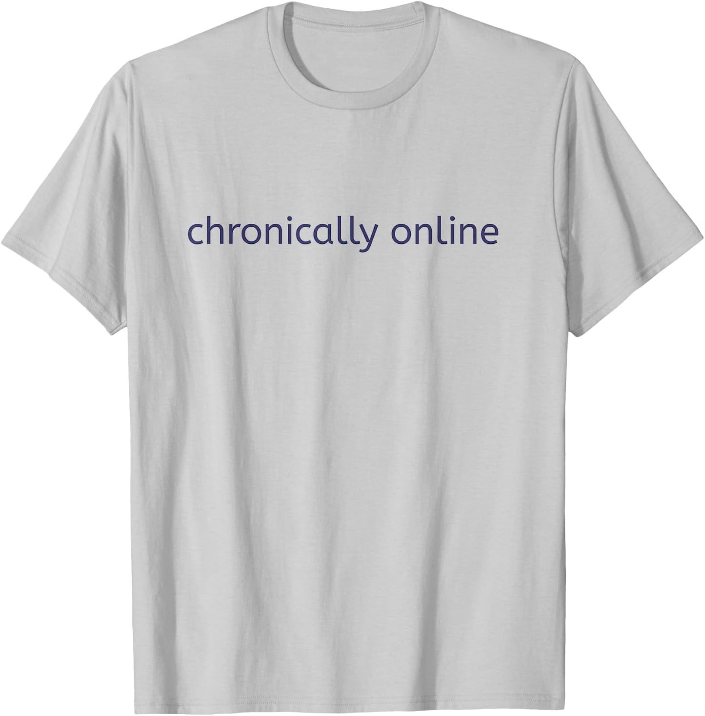 Chronically Online T-Shirt - T-Shirt | Ash