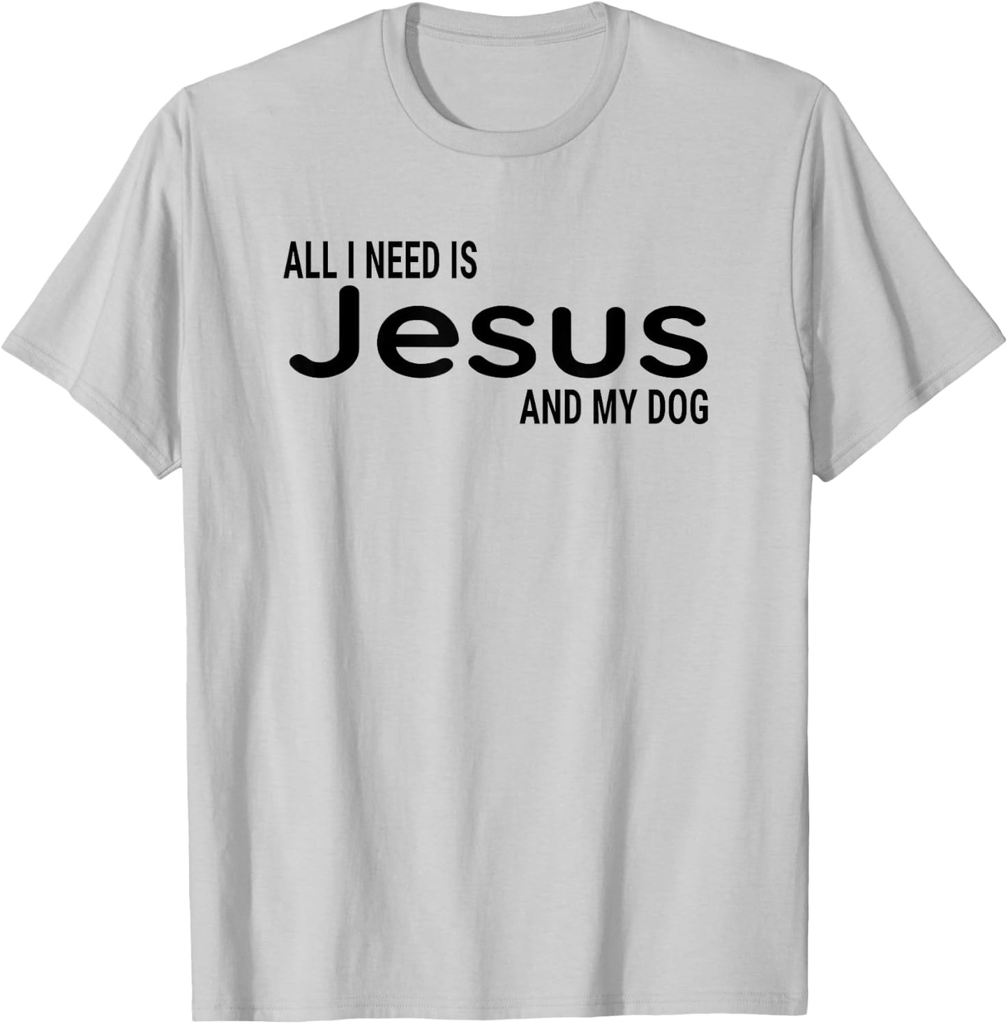 All I Need is Jesus and My Dog Fun Faith Religious Christian T-Shirt - T-Shirt | Ash