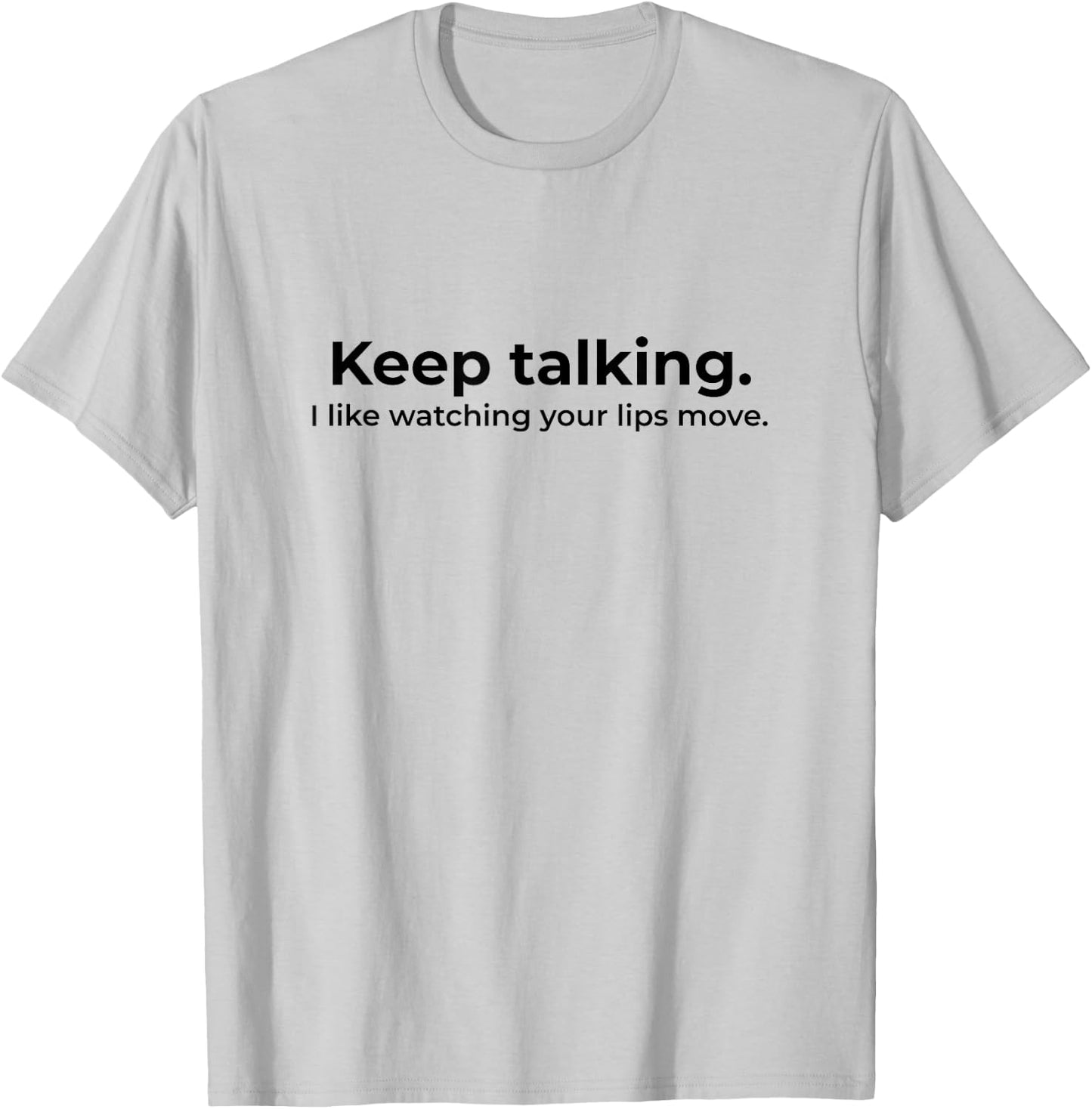 Keep Talking I Like Watching Your Lips Move Deaf T-Shirt - T-Shirt | Ash