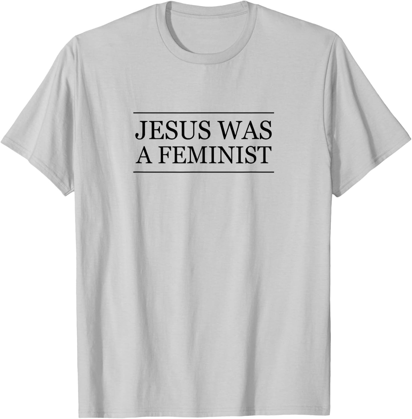 Top that Says - JESUS was a FEMINIST | Christian Feminism T-Shirt - T-Shirt | Ash