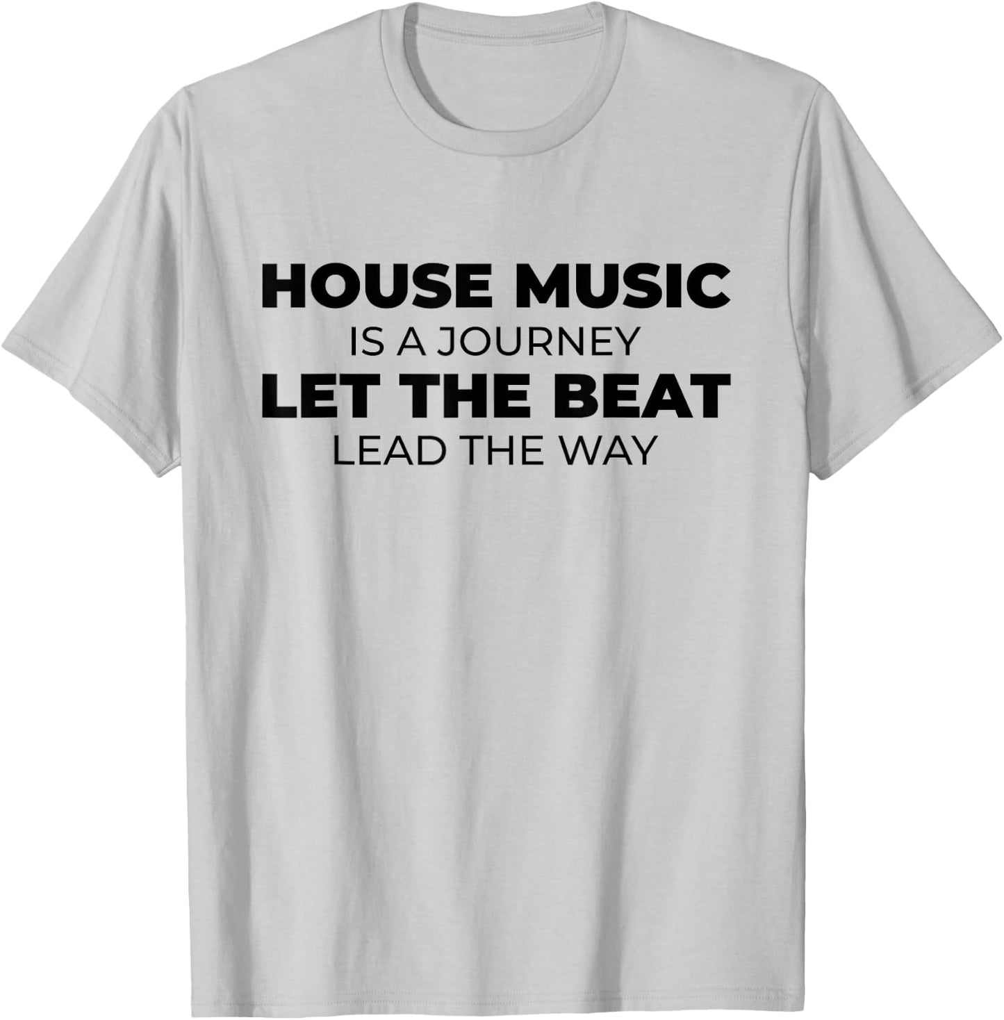 House Music Is A Journey - Rave EDM DJ House Music Quote T-Shirt - T-Shirt | Ash