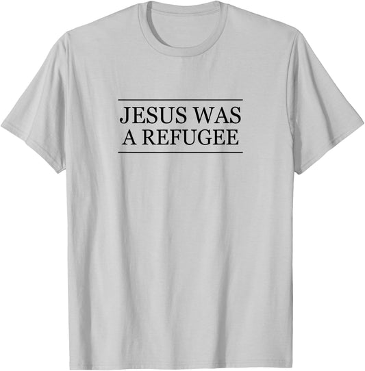 Top that Says Jesus was a REFUGEE | Christian Pro Immigrant T-Shirt - T-Shirt | Ash