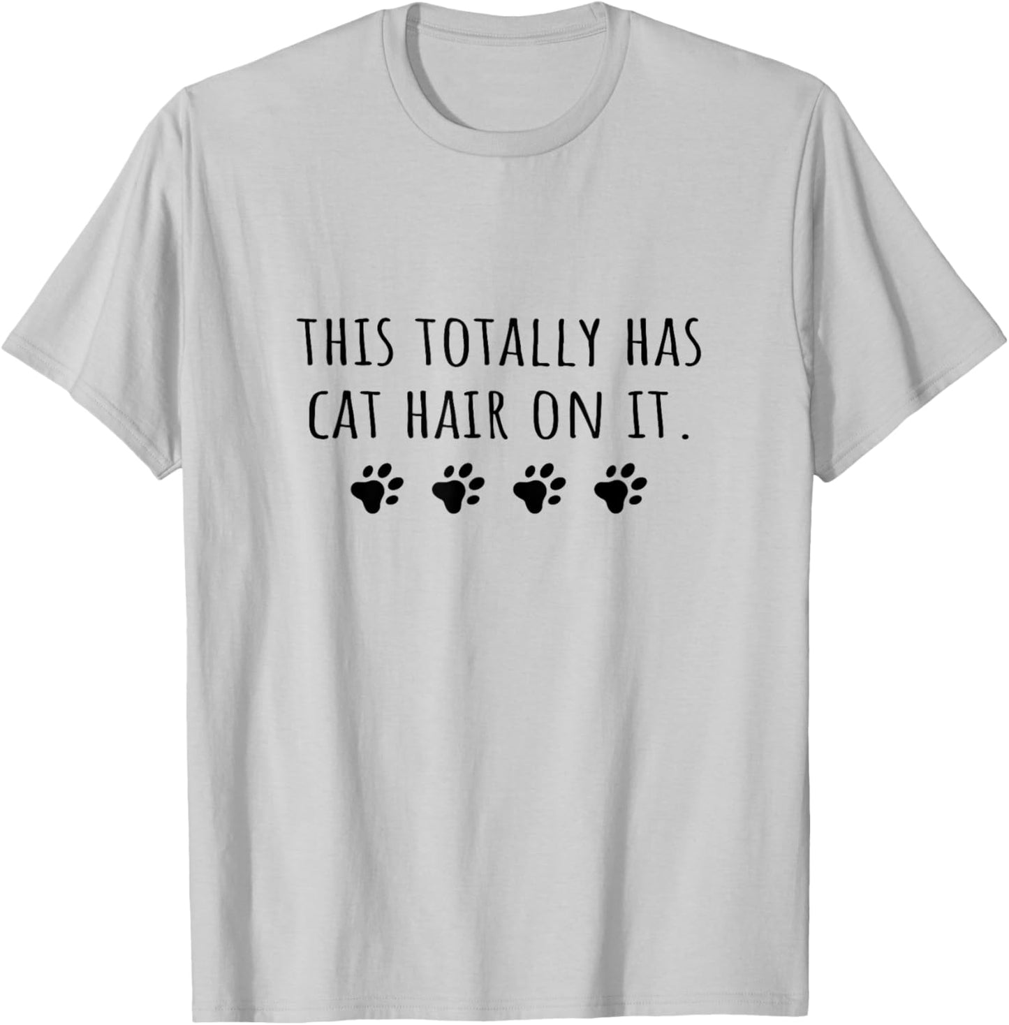 Cat Mom This Totally Has Cat Hair On It Funny Cat Lover T-Shirt - T-Shirt | Ash
