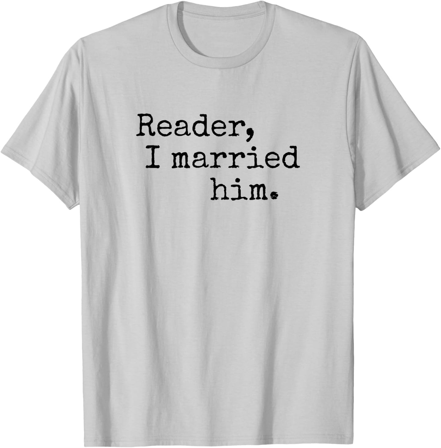 Charlotte Bronte Quote "Reader I Married Him" Book Lover T-Shirt - T-Shirt | Ash