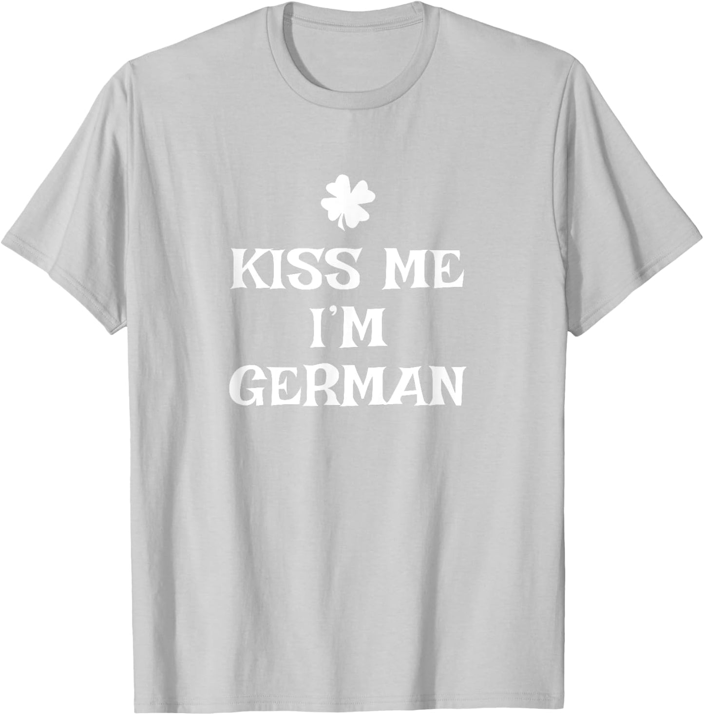 Funny Kiss Me I'm German St. Patrick's Day Germany T-Shirt - T-Shirt | Ash