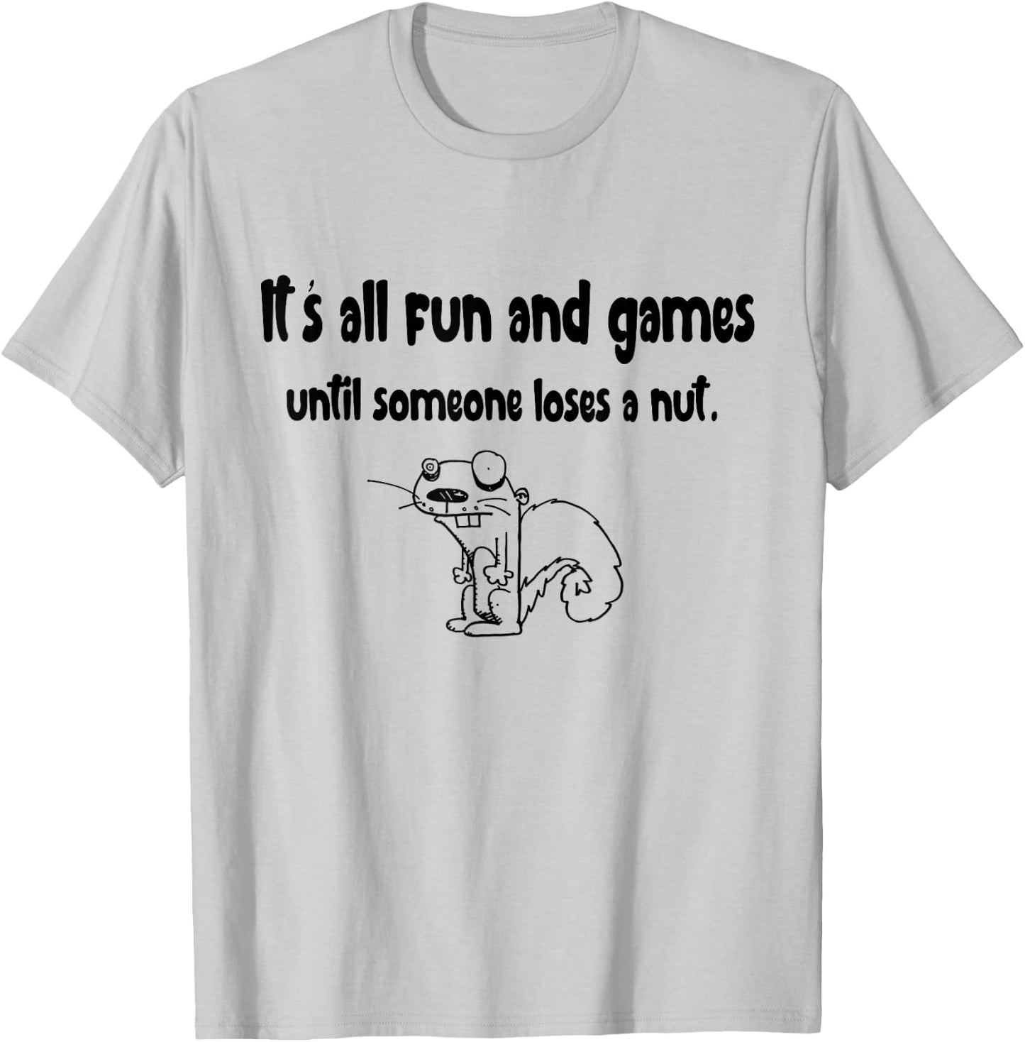 It's all fun and games until someone loses a nut Squirrel T-Shirt - T-Shirt | Ash