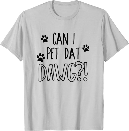 Can I pet dat dawg - Funny Can I pet that dog Women Girls Kids T-Shirt - T-Shirt | Ash