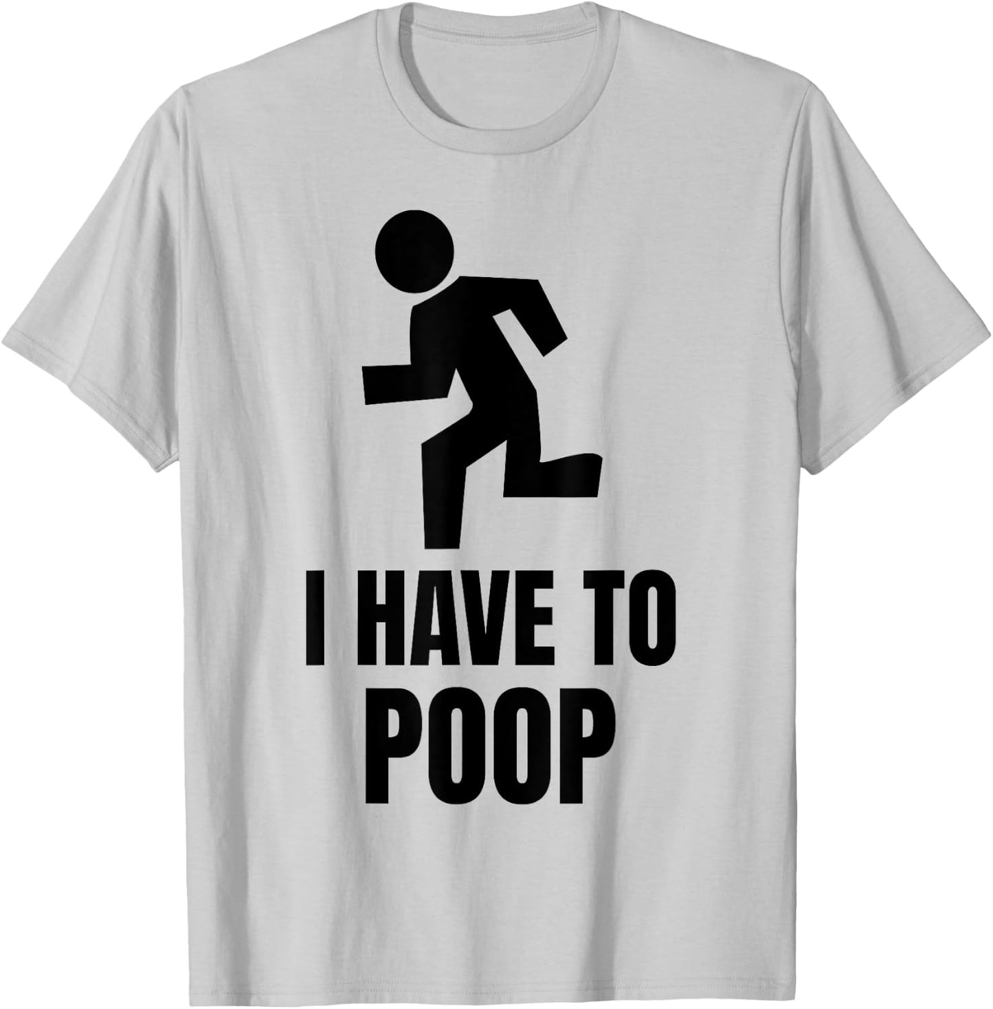 I Have to Poop T-Shirt - T-Shirt | Ash