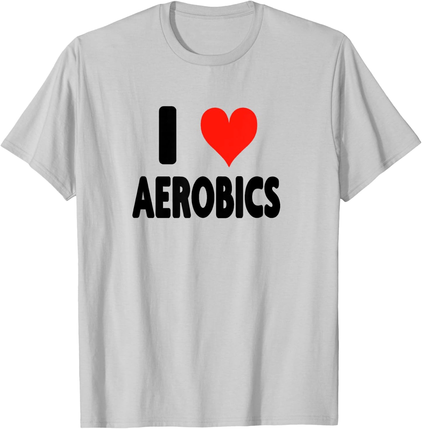 I Love Aerobics - Heart Fitness Gym Workout Trainer Cardio T-Shirt - T-Shirt | Ash