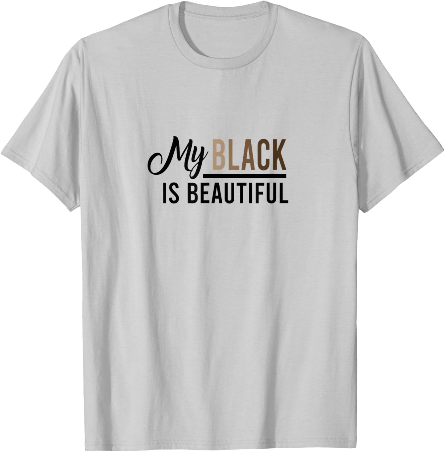 My Black Is Beautiful Quote - & Men, Melanin T-Shirt - T-Shirt | Ash