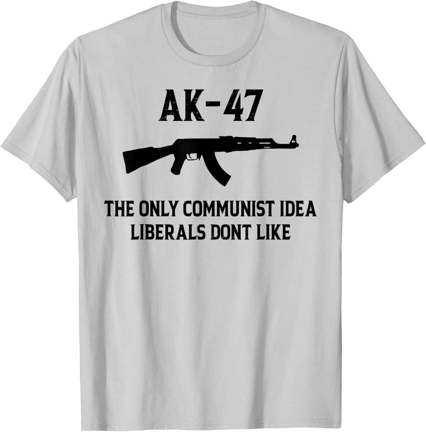 AK-47 The Only Communist Idea Liberals Don't Like T-Shirt - T-Shirt | Ash