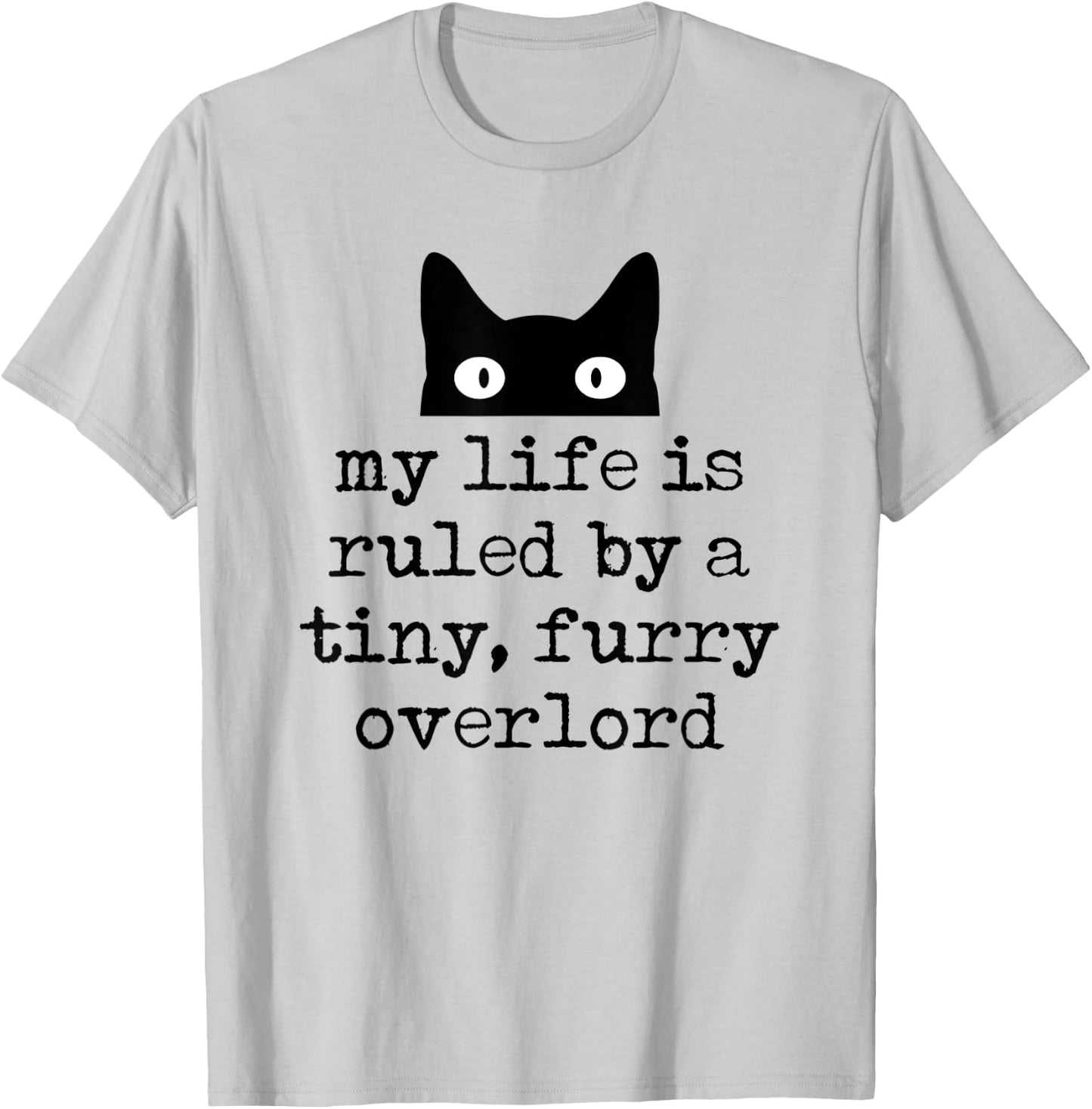 My Life Is Ruled By A Tiny Furry Overlord Funny Cat Saying T-Shirt - T-Shirt | Ash