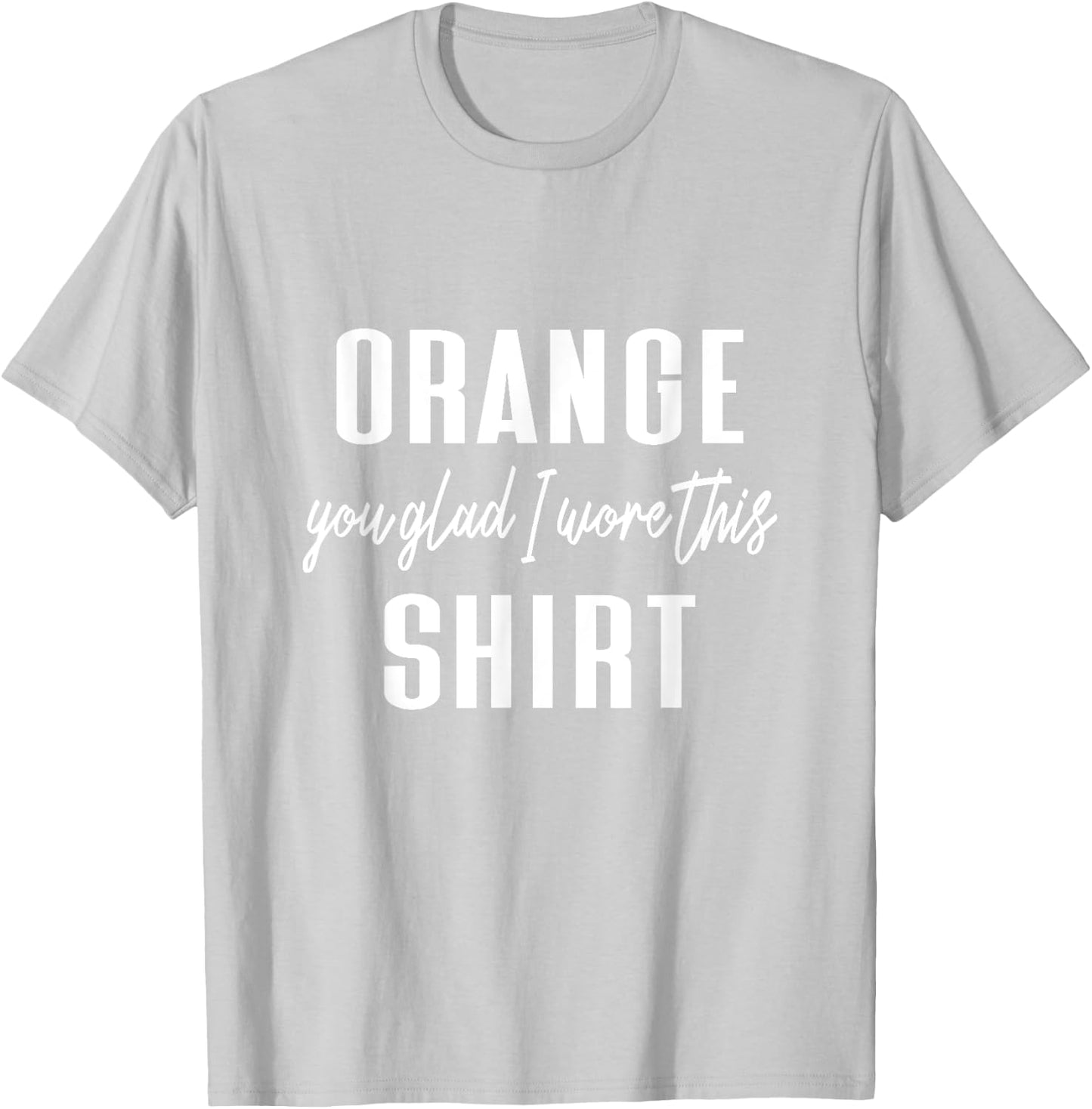 Funny Orange Pun - Orange You Glad I Wore This Shirt T-Shirt - T-Shirt | Ash