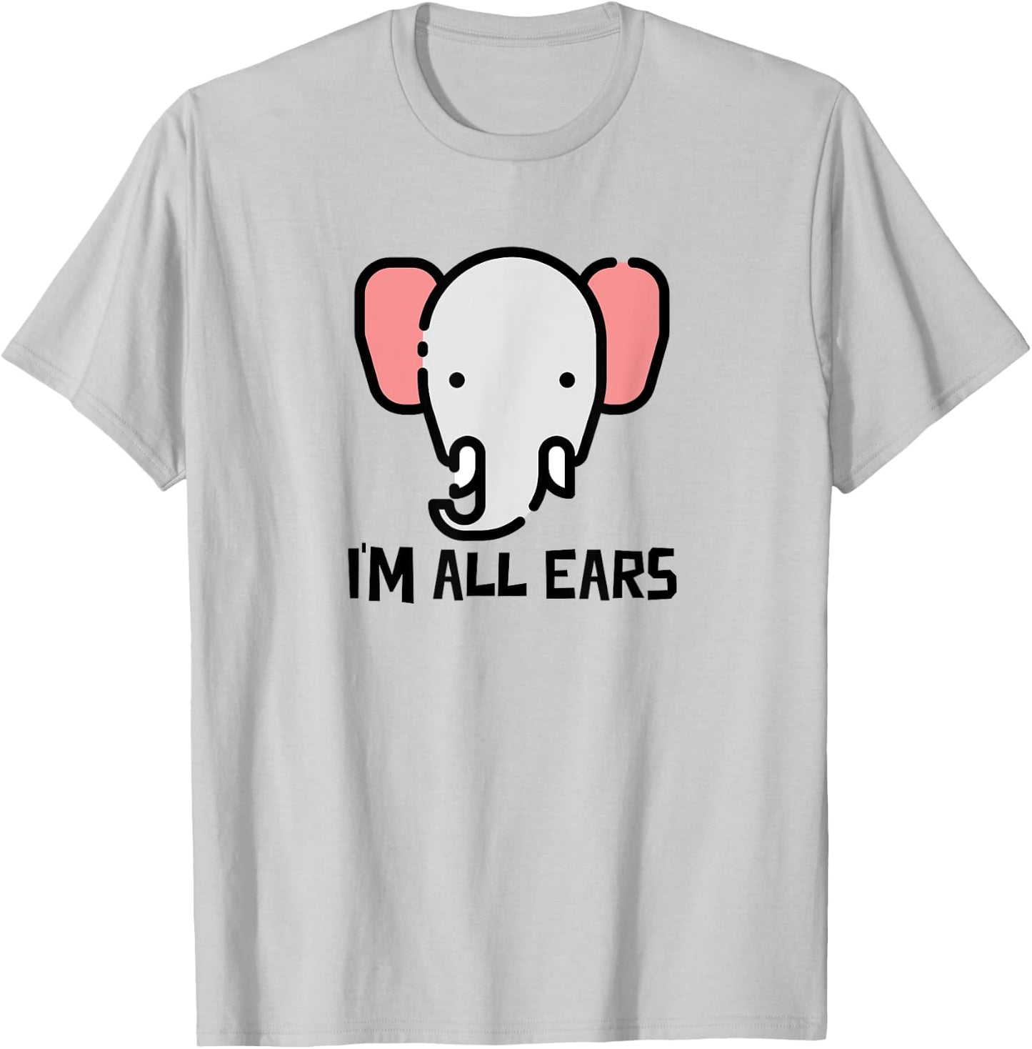 I'm All Ears Cute Elephant Big Ears Listener T-Shirt - T-Shirt | Ash