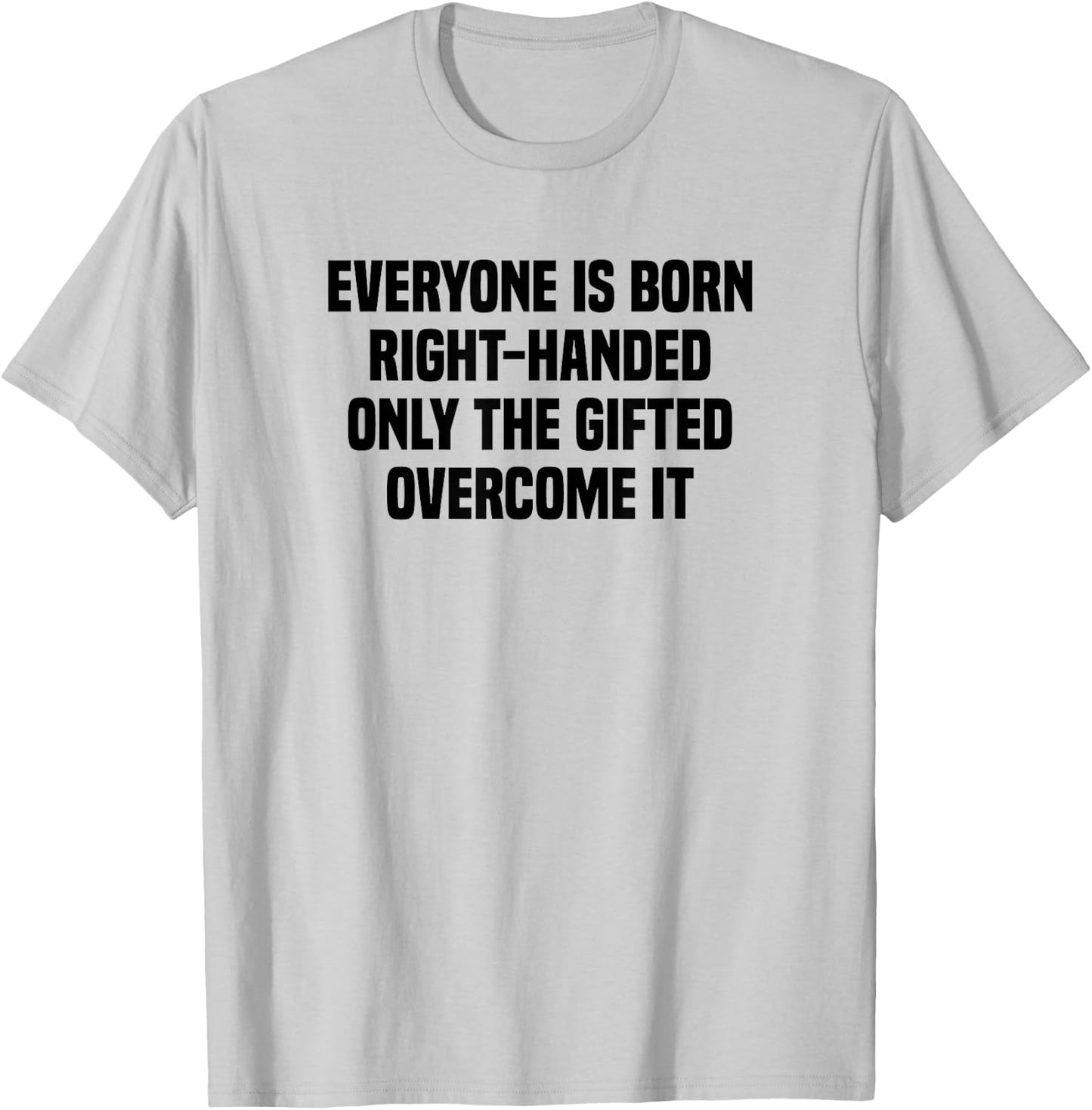 Everyone Is Born Right Handed Lefty Funny Left Handed T-Shirt - T-Shirt | Ash