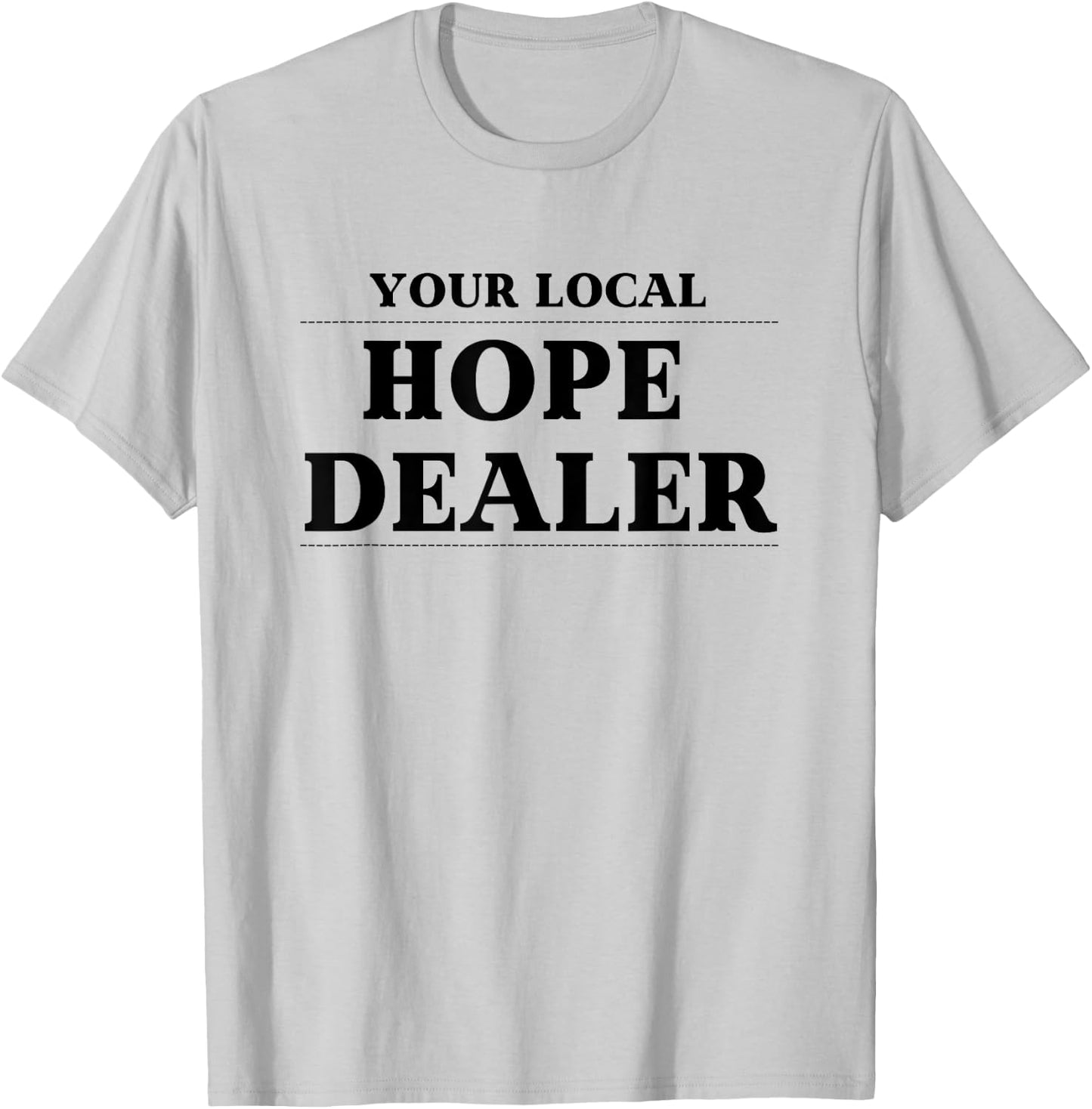 Fun Christian Your Local Hope Dealer T-Shirt - T-Shirt | Ash