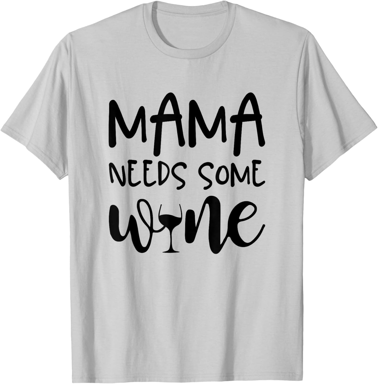 Mama Needs Some Wine Funny Mommy Drinking Wine Glass T-Shirt - T-Shirt | Ash