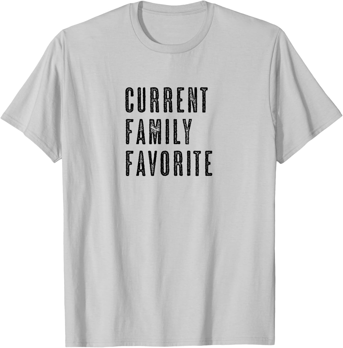 CURRENT FAMILY FAVORITE | Funny - Men Women Kids - Graphic T-Shirt - T-Shirt | Ash