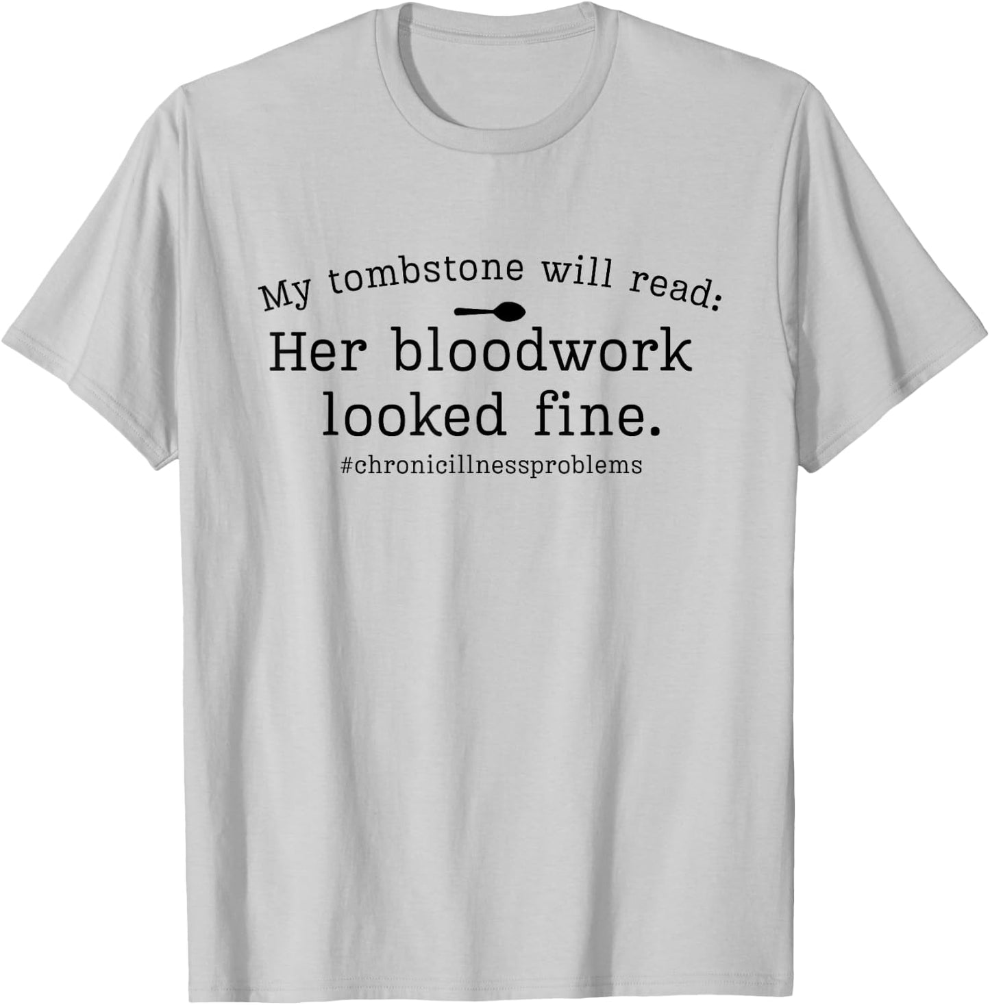 My Tombstone Will Read Her Bloodwork Looked Fine Funny Quote T-Shirt - T-Shirt | Ash