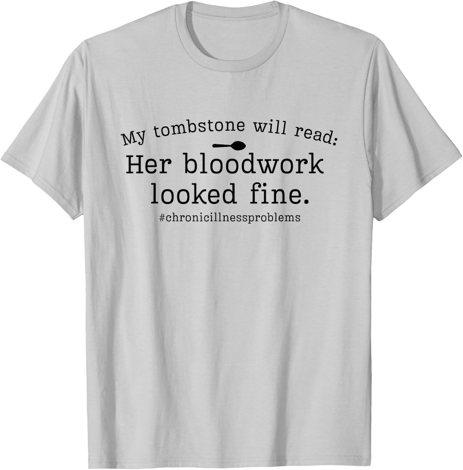 My Tombstone Will Read Her Bloodwork Looked Fine Funny Quote T-Shirt - T-Shirt | Ash