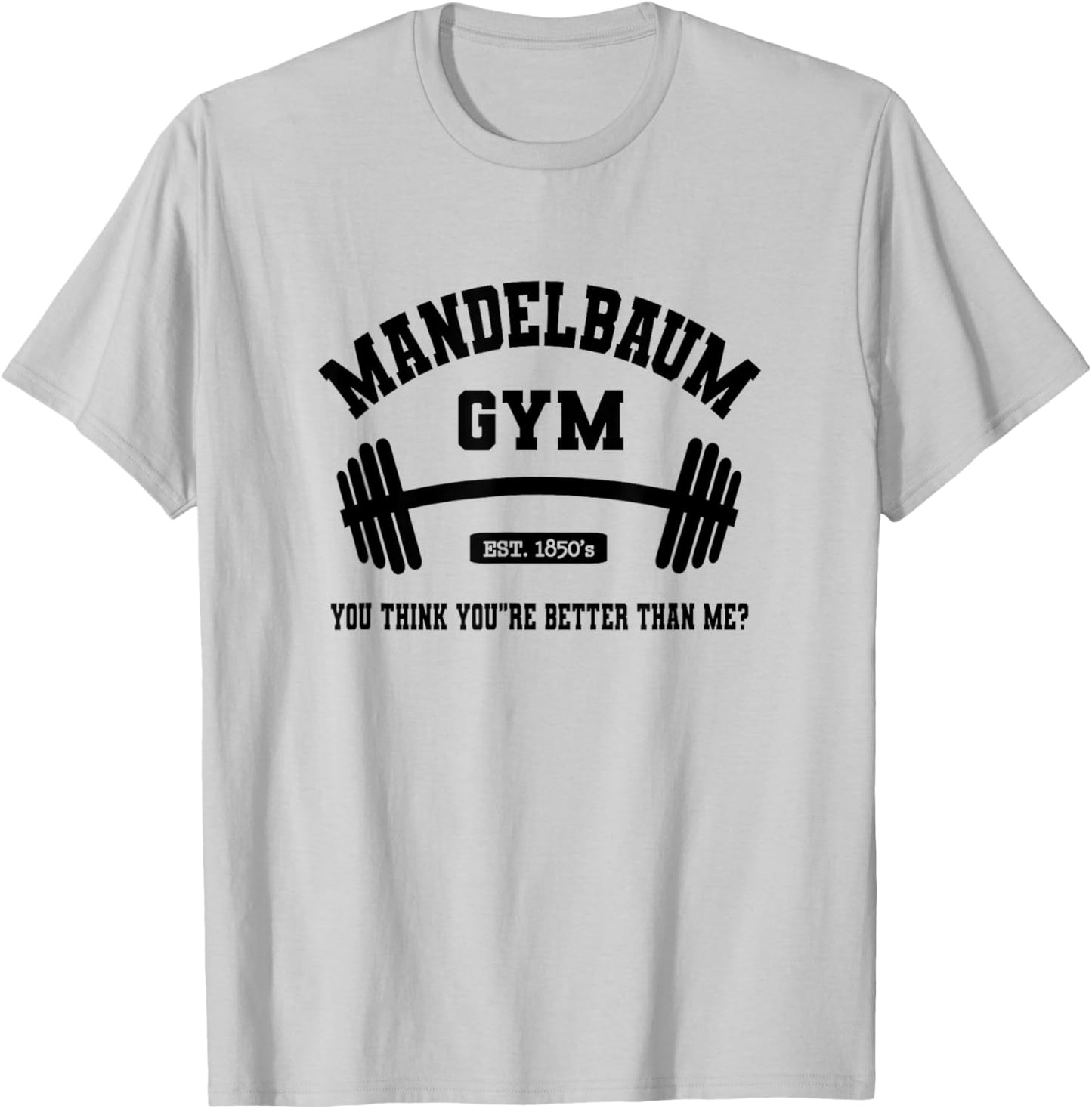 Mandelbaum Gym You Think You're Better Than Me? T-Shirt - T-Shirt | Ash