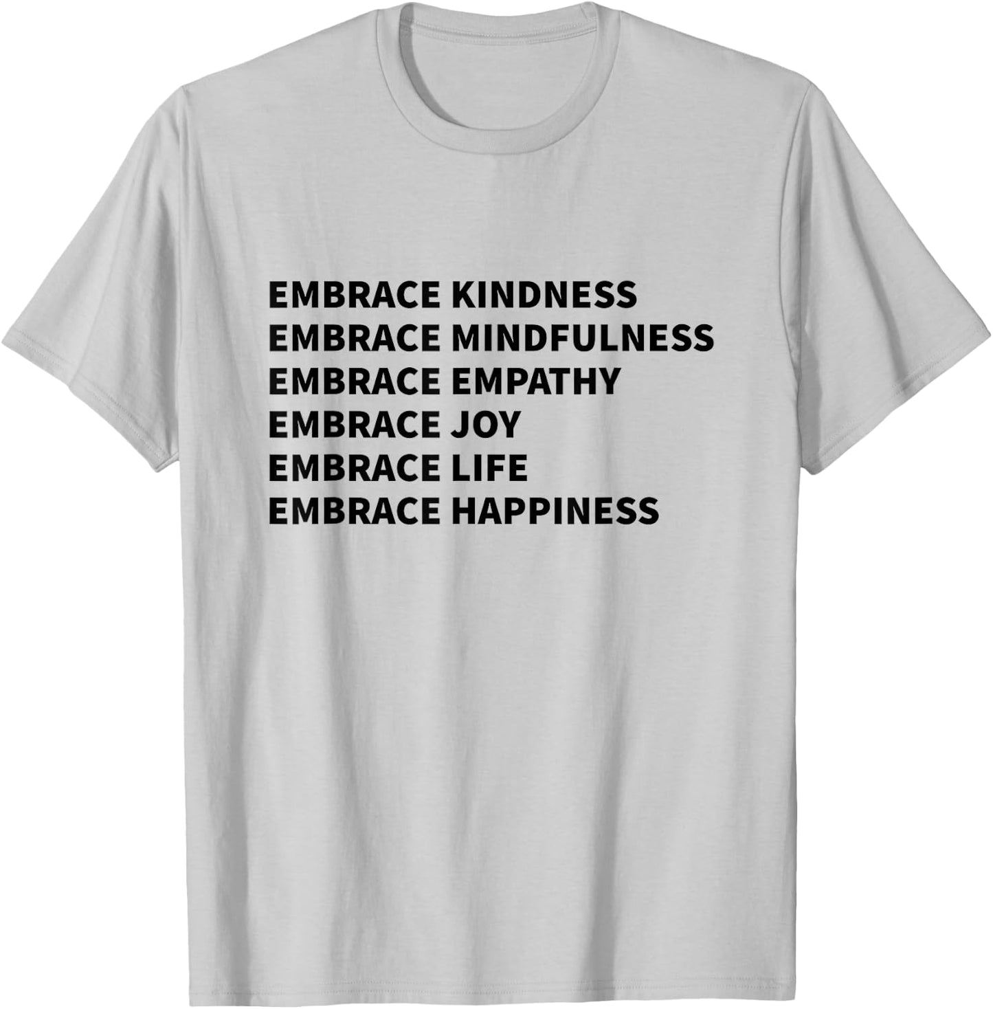 Embrace Kindness Embrace Mindfulness Embrace Empathy Joy T-Shirt - T-Shirt | Ash