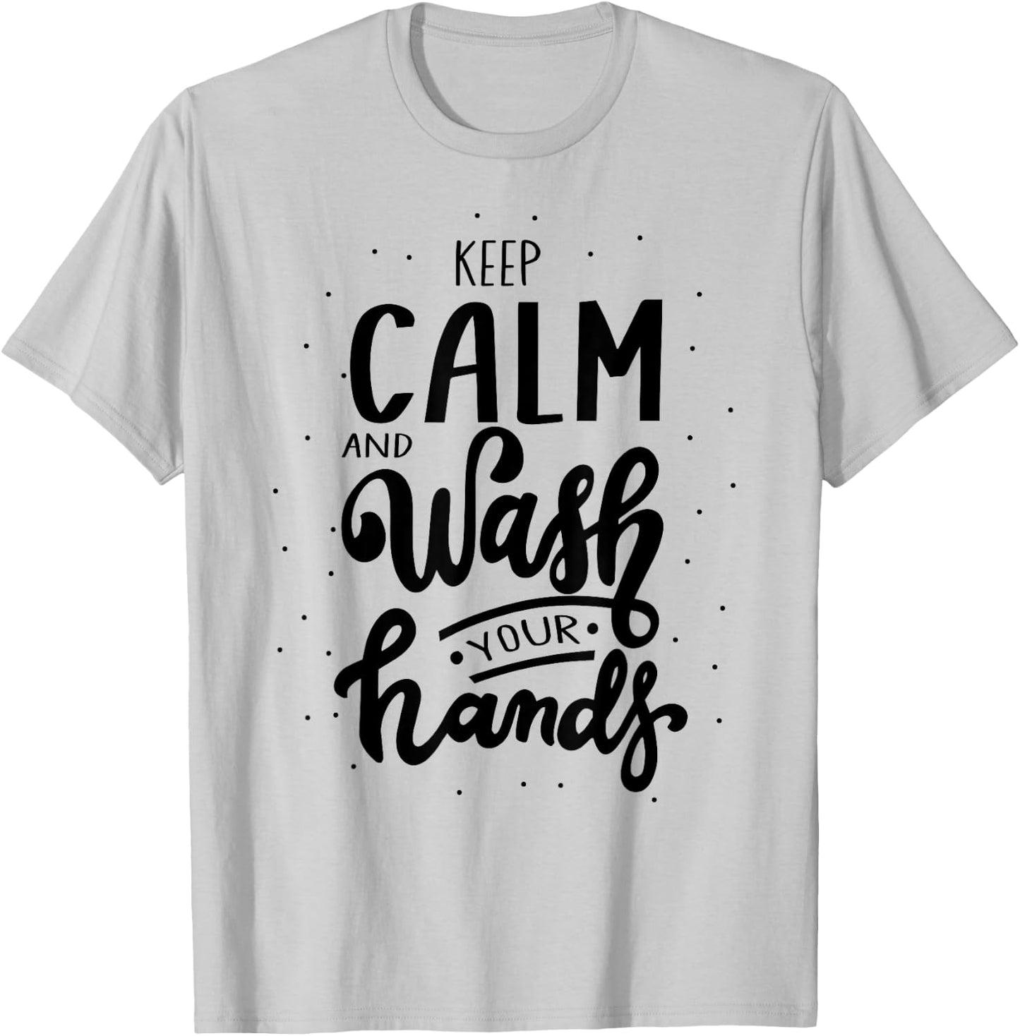 Keep Calm And Wash Your Hands, World Hand Hygiene Day 2024 T-Shirt - T-Shirt | Ash