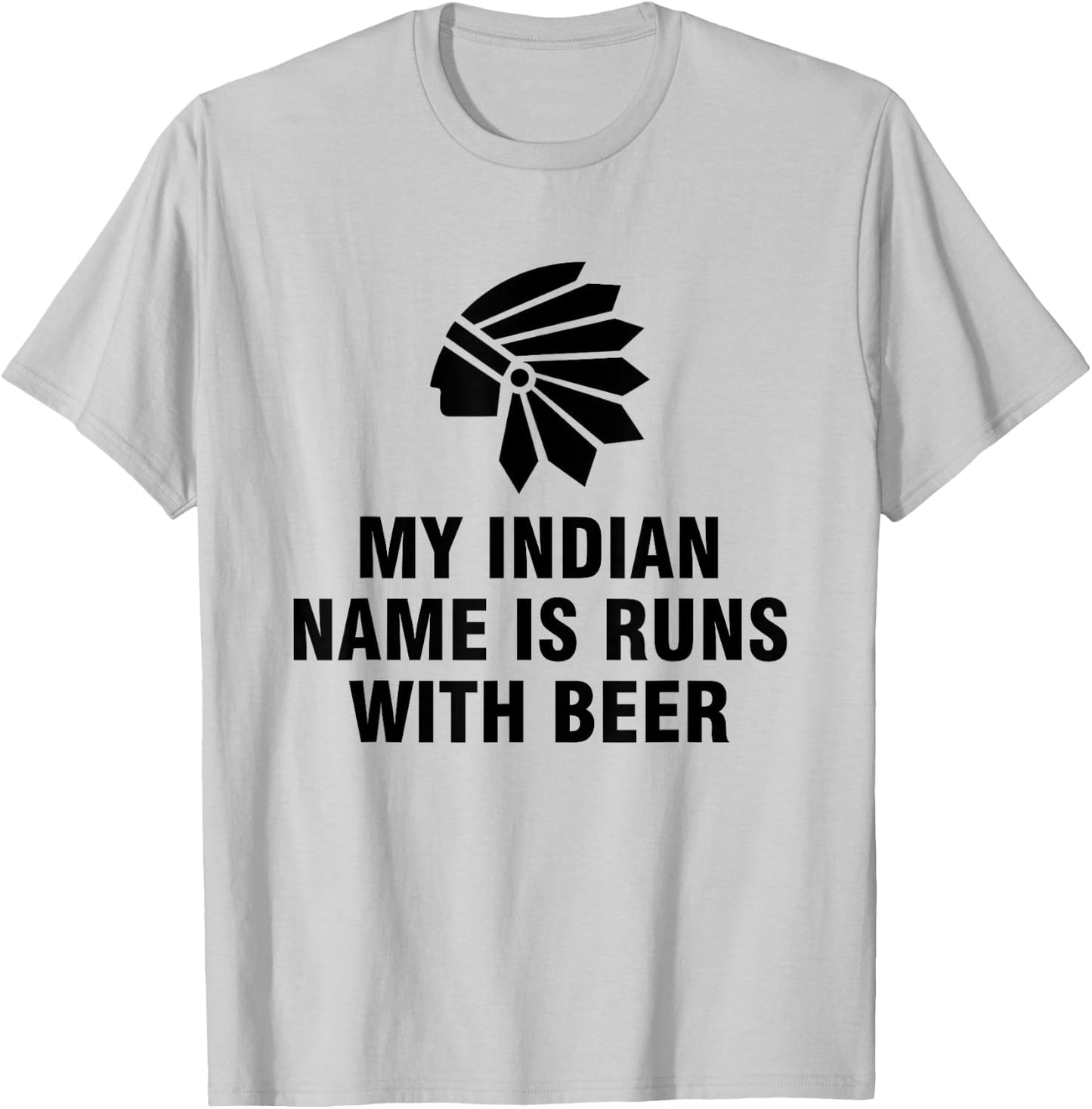 My Indian Name Is Runs With Beer T-Shirt - T-Shirt | Ash