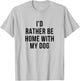 Funny I'd Rather Be Home With My Dog Women T-Shirt - T-Shirt | Ash