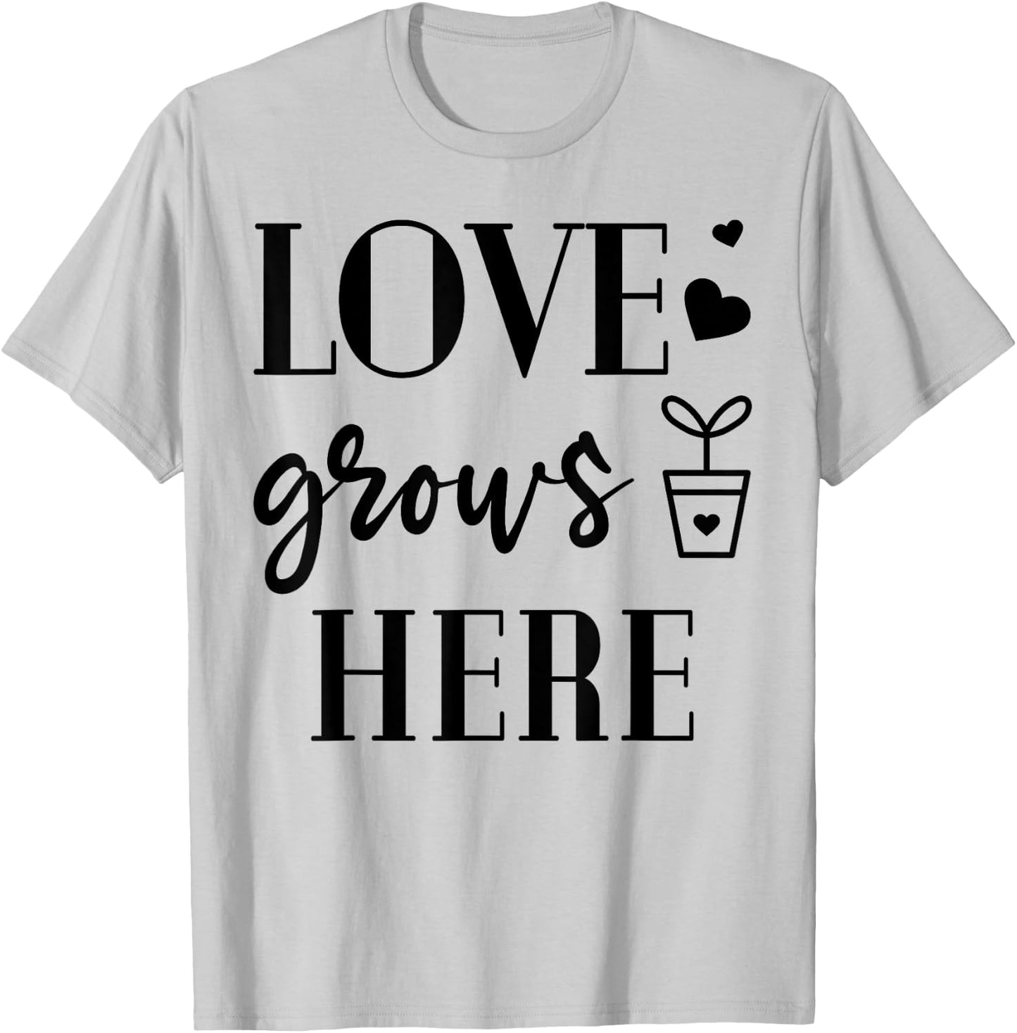 Love grows Here Plants Flower Lover Gardening Garden Gift T-Shirt - T-Shirt | Ash